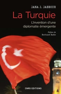 La Turquie - l'invention d'une diplomatie émergente