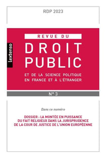 Revue du droit public n.3-2023 : et de la science politique en France et à l'étranger : dossier - la montée en puissance du fait religieux dans la jurisprudence de la cour de justice de l'Union européenne