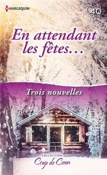 En attendant les fêtes...- un week-end sous la neige, un Noël plein de surprises, un amant sous le gui