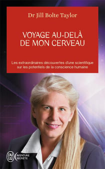 Voyage au-delà de mon cerveau - les extraodinaires découvertes d'une scientifique sur les potentiels de la conscience humaine