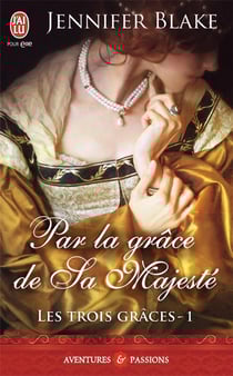 Les trois grâces Tome 1 - par la grâce de sa majesté