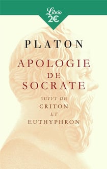 Apologie de Socrate - Criton et Euthyphron