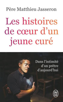 Les histoires de coeur d'un jeune curé : Dans l'intimité d'un prêtre d'aujourd'hui