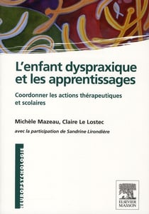 L'enfant dyspraxique et les apprentissages - coordonner les actions thérapeutiques et scolaires
