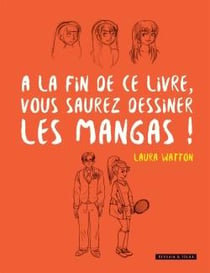 À la fin de ce livre vous saurez dessiner les mangas !