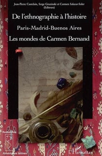 De l'ethnographie à l'histoire - Paris-Madrid-Buenos aires - les mondes de Carmen Bernand