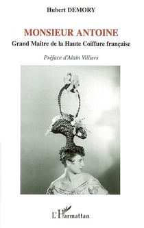 Monsieur antoine - grand maître de la haute coiffure française