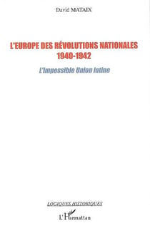 L'europe des révolutions nationales (1940-1942) - l'impossible union latine
