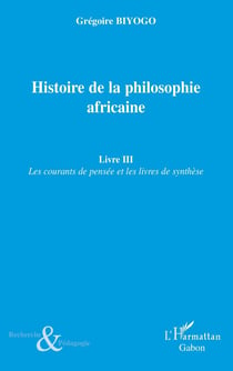 Histoire de la philosophie africaine Tome 3 - les courants de pensée et les livres de synthèse
