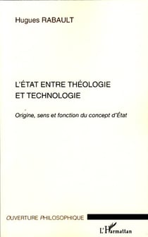 L'état entre théologie et technologie - origine, sens et fonction du concept d'état