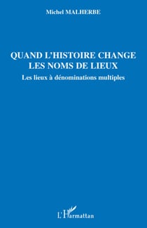 Quand l'histoire change les noms de lieux - les lieux à dénominations multiples