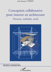 Conception collaborative pour innover en architecture - processus, méthodes, outils