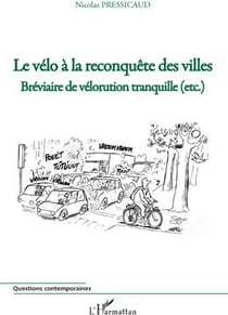 Le vélo à la reconquête des villes - bréviaire de vélorution tranquille (etc.)