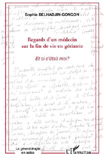 Regards d'un médecin sur la fin de vie en gériatrie - et si c'était moi ?