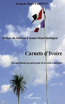 Carnets d'Ivoire - en opérations au paroxysme de la crise ivoirienne