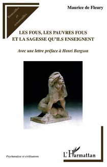 Les fous, les pauvres fous et la sagesse qu'ils enseignent - avec une lettre préface à Henri Bergson