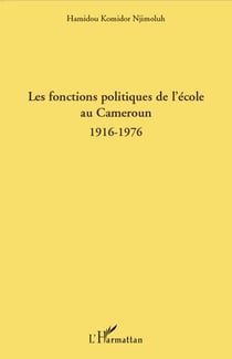 Les fonctions politiques de l'école au Cameroun 1916-1976