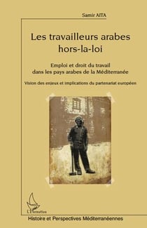 Les travailleurs arabes hors-la-loi - emploi et droit du travail dans les pays arabes de la Méditerranée
