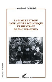 La famille et Dieu dans l'oeuvre romanesque et théâtrale de Jean Giraudoux