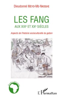 Les Fang aux XIXe et XXe siècles - aspects de l'histoire socioculturelle du Gabon