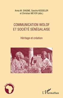 Communication wolof et société sénégalaise - héritage et création