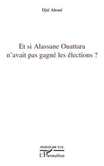 Et si Alassane Ouattara n'avait pas gagne les éléctions ?