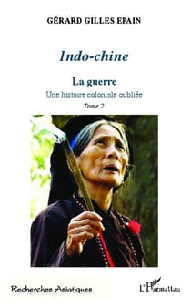 Indo-chine - la guerre - une histoire coloniale oubliée Tome 2