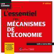 L'essentiel des mécanismes de l'économie : une introduction à l'analyse économique et à ses grands mécanismes (8e édition)