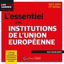 L'essentiel des institutions de l'Union européenne : Un point complet sur la construction (ou déconstruction) européenne (édition 2025/2026)