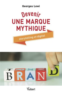 Devenir une marque mythique - storytelling et digital