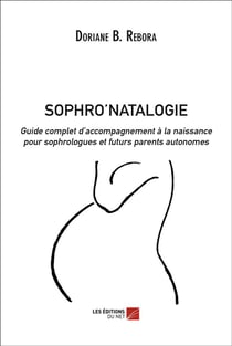 Sophro'natalogie - guide complet d'accompagnement à la naissance pour sophrologues et futurs parents autonomes