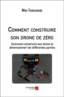 Comment construire son drone de zéro - comment construire son drone et dimensionner les différentes parties