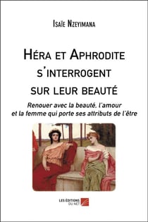 Héra et Aphrodite s'interrogent sur leur beauté - renouer avec la beauté, l'amour et la femme qui porte ses attributs de l'être