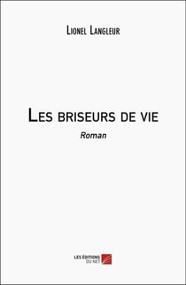 Les briseurs de vie : Roman
