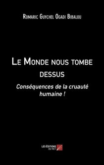 Le Monde nous tombe dessus : Conséquences de la cruauté humaine !