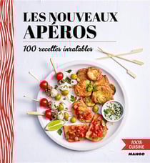 Les nouveaux apéros - 100 recettes inratables