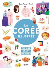 La Corée illustrée : Cuisine et art de vivre