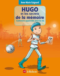 Hugo et les secrets de la mémoire - comment apprendre pour la vie