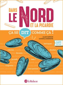 Ça se dit comme ça ! : Dans le Nord et la Picardie