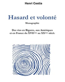 Hasard et volonté - des vies en Bigorre, aux Amériques et en France du XVIIe au XXe siècle