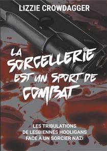La sorcellerie est un sport de combat : les tribulations de lesbiennes hooligans face à un sorcier nazi