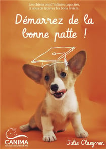 Démarrez de la bonne patte ! les chiens ont d'infinies capacités, à nous de trouver les bons leviers