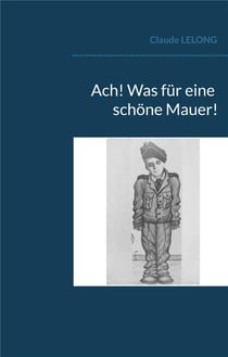 Ach! was fur eine schone mauer!