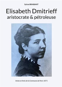 Elisabeth dmitrieff, aristocrate et pétroleuse