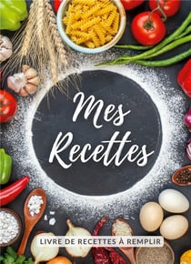 Mes recettes : Cahier de recettes à remplir
