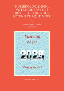 Numérologie 2025... Votre chiffre CLÉ révèle ce qui vous attend chaque mois ! : travail - amour - famille - santé - jeux...