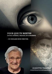 Pour que tu restes : Entre ombres travail et lumières  Un regard sur une vie