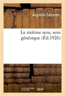 Le sixième sens, sens génésique : organes de la génération, fonction sexuelle, aberrations génicales, curiosités relatives aux seins