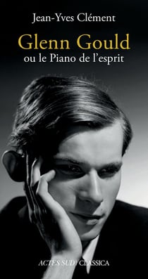 Glenn Gould ou le piano de l'esprit