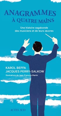 Anagrammes à quatre mains - une histoire vagabonde des musiciens et de leurs oeuvres